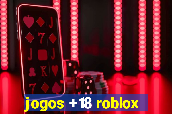 jogos +18 roblox